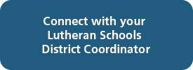 Connect with your Lutheran Schools District Coordinator
